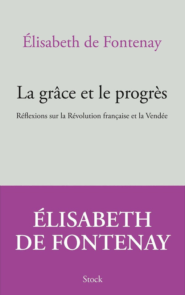 La grâce et le progrès ; réflexions sur la Révolution française et la Vendée