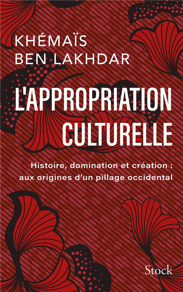 L'appropriation culturelle : Histoire, domination et création : aux origines d'un pillage occidental