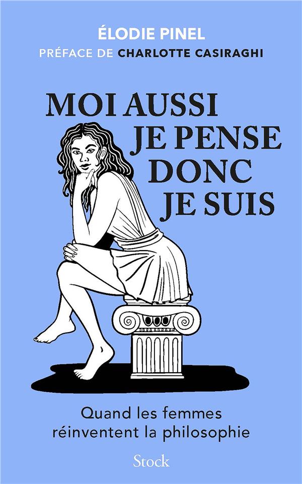 Moi aussi je pense donc je suis : Quand les femmes réinventent la philosophie