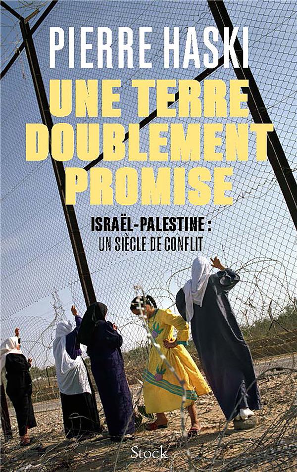 Une terre doublement promise : Israël-Palestine : Un siècle de conflit