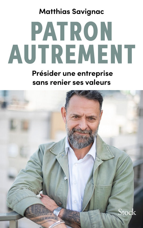Patron autrement : Présider une entreprise sans renier ses valeurs