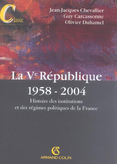 La v republique 1958-2004 ; histoire des institutions et des regimes politiques de la france (11e édition)
