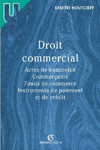 Droit commercial ; actes de commerce, commerçants, fonds de commerce, instruments de paiement et de crédit