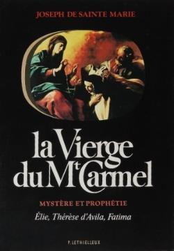 La vierge du Mont-Carmel : mystère et prophétie ; Elie, Thérèse d'Avila, Fatima