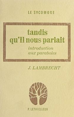 Tandis qu'il nous parlait - introduction aux paraboles