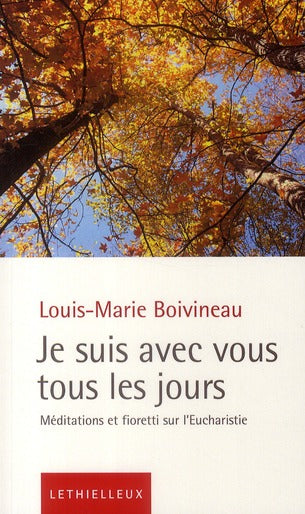 Je suis avec vous tous les jours ; méditations et fioretti sur l'Eucharistie