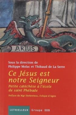 Ce Jésus est notre seigneur ; petite catéchèse à l'école de saint Phébade