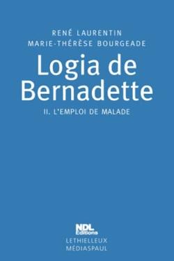 Logia de Bernadette : Tome 2. L'emploi de malade