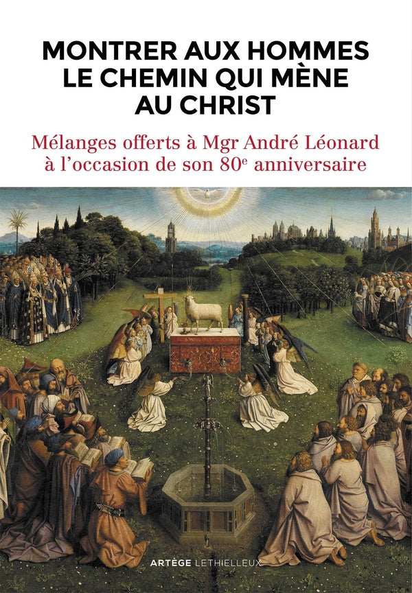 Montrer aux hommes le chemin qui mène au Christ ; mélanges offerts à Mgr André Léonard à l'occasion de son 80e anniversaire