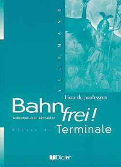 Bahn frei ; terminale guide pedagogique langues vivantes 1 et 2