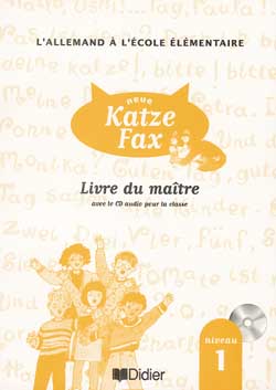 NEUE KATZE FAX : allemand, CM1 ; niveau 1 ; guide pédagogique