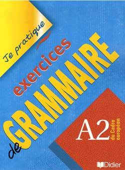 Je pratique : exercices de grammaire ; niveau A2