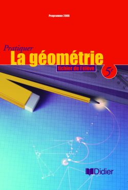 Pratiquer la géométrie ; 5ème ; fichier de l'élève