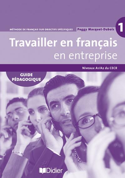 Travailler en francais  en entreprise  a1/a2 - guide pedagogique