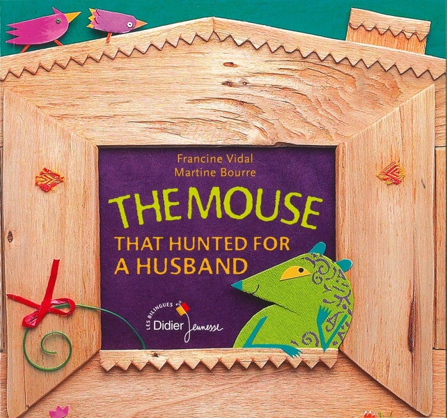 The mouse that hunted for a husband ; la souris qui cherchait un mari