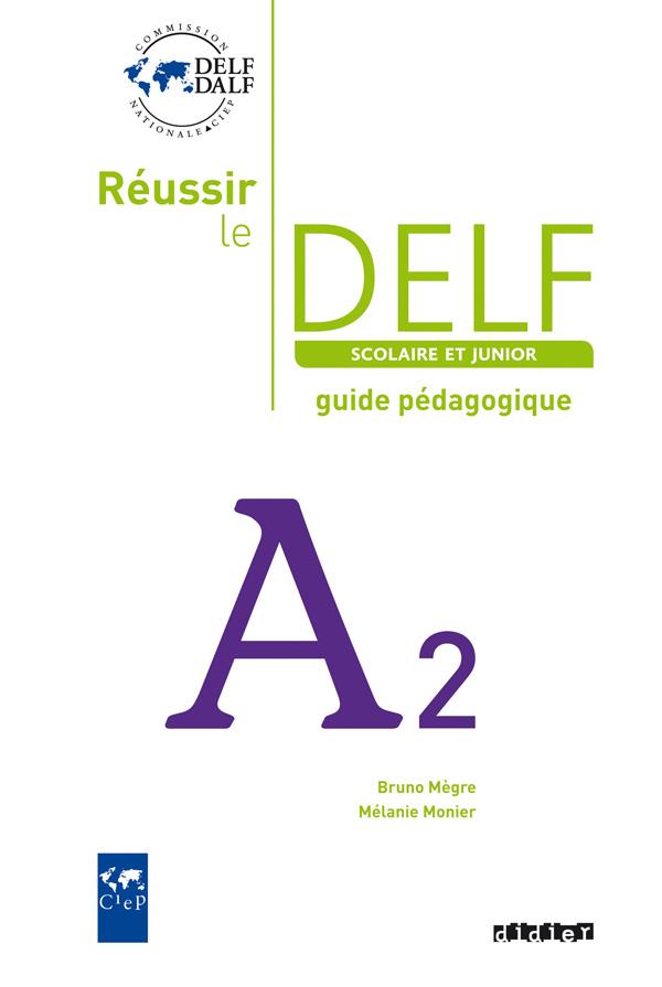 Réussir le DELF scolaire et junior ; A2 ; guide pédagogique