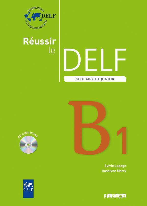 Reussir le DELF scolaire et junior B1 (édition 2009)