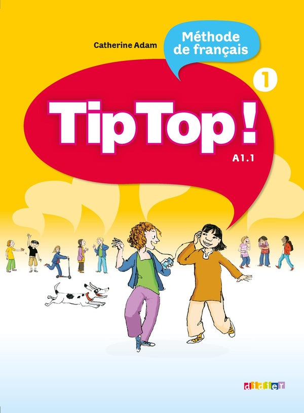 Tip top ! : tip top ! méthode de français ; niveau A1.1 ; livre de l'élève