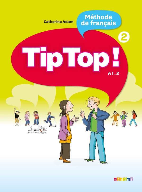 Tip top ! : méthode de français ; niveau 2 ; A1.2 ; livre de l'élève