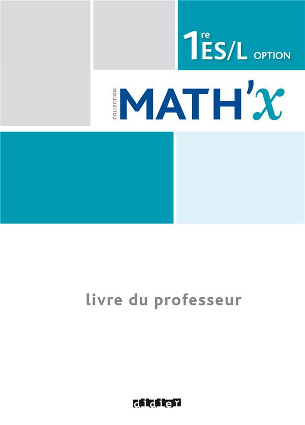 Math'x : 1re ES ; 1re L option ; livre du professeur (édition 2015)
