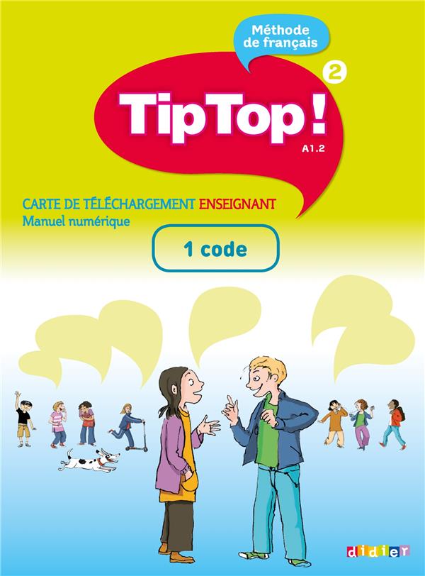 Tip top ! : niveau A1.2 ; carte de téléchargement enseignant ; manuel numérique