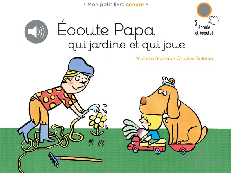écoute papa qui jardine et qui joue ; papa-ci, papa-ca