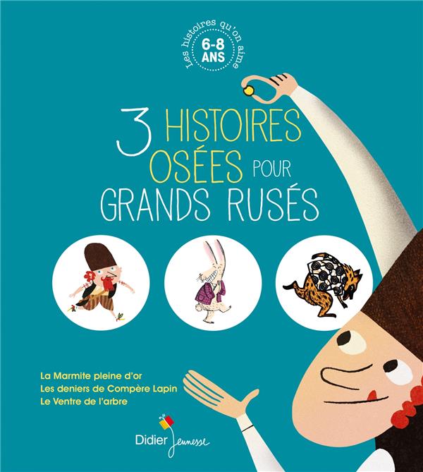 3 histoires osées pour grands rusés : La Marmite pleine d'or ; Les deniers de Compère Lapin ; Le Ventre de l'arbre