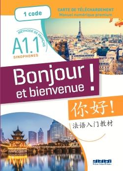 Bonjour et bienvenue ! : chinois simplifié A1.1 ; manuel numérique premium ; carte de téléchargement