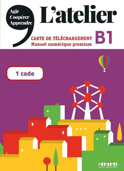 L'atelier : niveau B1 ; manuel numérique premium ; carte de téléchargement élève/enseignant (édition 2020)