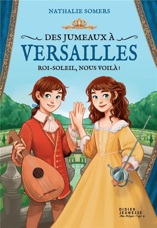 Des jumeaux à Versailles Tome 1 : Roi-Soleil, nous voilà !