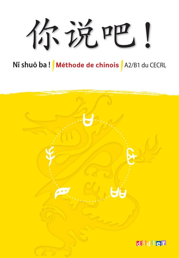 NI SHUO BA ! : méthode de chinois ; A2>B1
