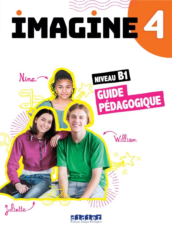 Imagine 4 : FLE ; Guide Pédagogique ; B1