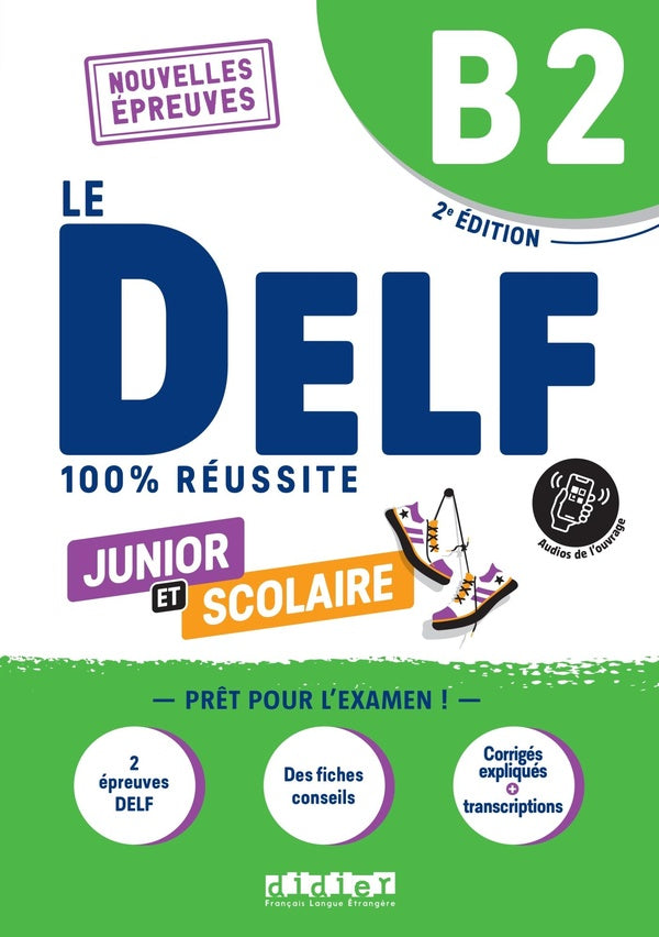 Le DELF - 100% réussite : FLE ; junior et scolaire ; B2 (2e édition)