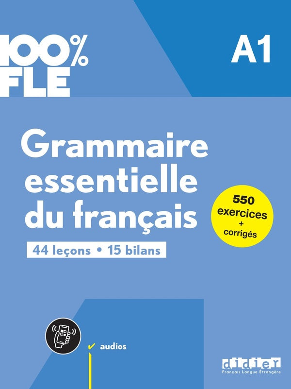 100% FLE : Grammaire essentielle du francais ; A1