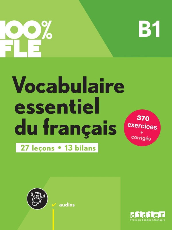 100% FLE : vocabulaire essentiel du français ; B1