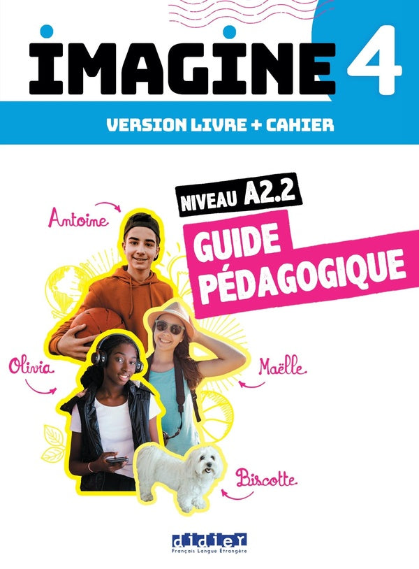 Imagine 4 : FLE ; Niv. A2.2 ; 3 unités ; Guide pédagogique