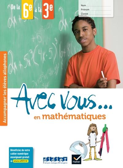 Avec vous... en mathematiques - de la 6e a la 3e - version specimen - cahier allophone decouverte