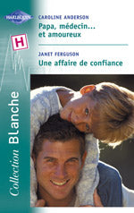 Papa medecin...et amoureux ; une affaire de confiance