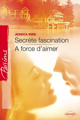 Secrète fascination ; à force d'aimer