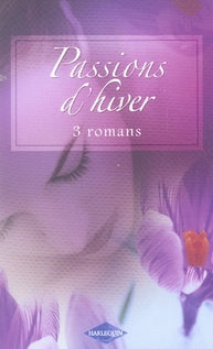 Passions d'hiver ; impossible vengeance ; le bonheur pour cadeau ; le chemin du coeur