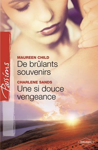 De brûlants souvenirs ; une si douce vengeance