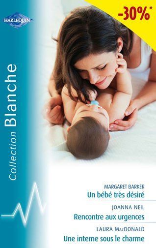 Un bébé très désiré ; rencontres aux urgences ; une interne sous le charme