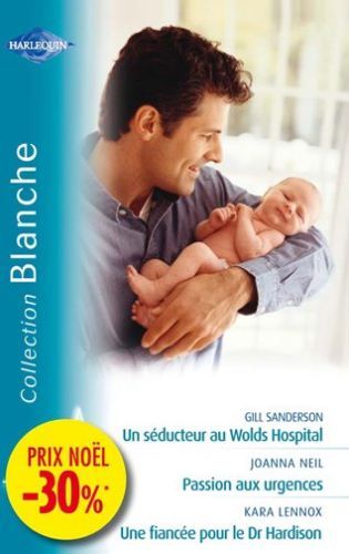 Un séducteur au Wolds hospital ; passion aux urgences ; une fiancée pour le Dr Hardison