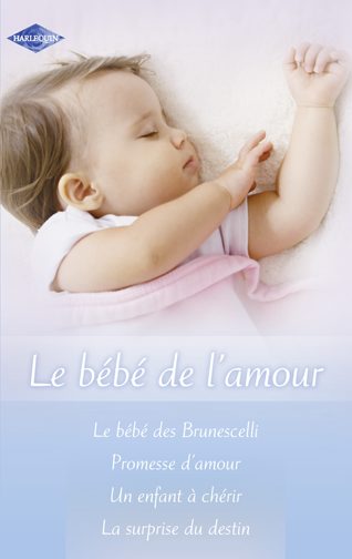 Le bébé des Brunescelli ; promesse d'amour ; un enfant à chérir ; la surprise du destin