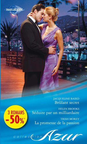 Brûlant secret ; séduite par un milliardaire ; la promesse de la passion