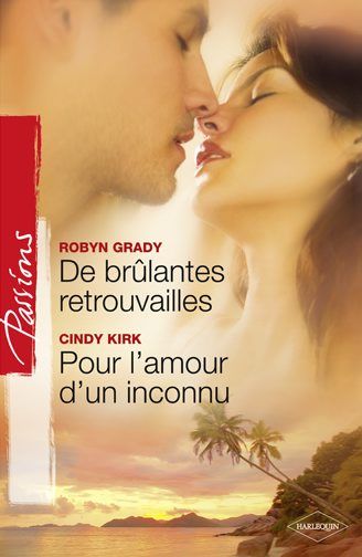 De brûlantes retrouvailles ; pour l'amour d'un inconnu