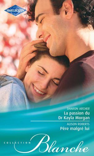 La passion du Dr Kayla Morgan ; père malgré lui