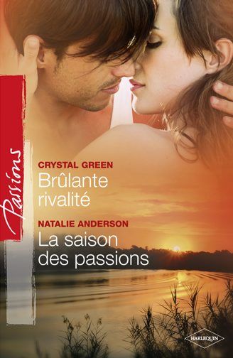 Brûlante rivalité ; la saison des passions