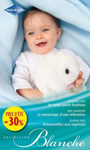 Un bébé porte-bonheur ; le mensonge d'une infirmière ; retrouvailles aux urgences