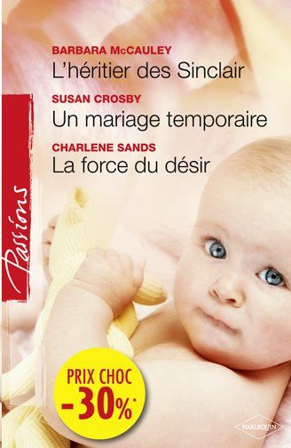 L'héritier des Sinclair ; un mariage temporaire ; la force du désir